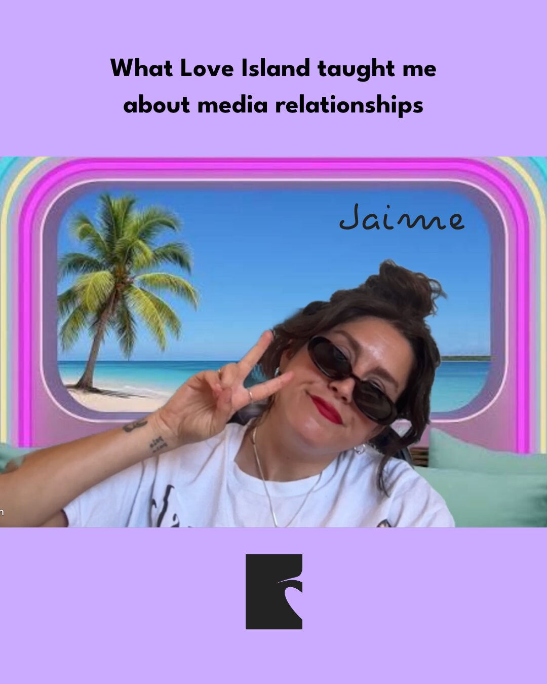 Woman with sunglasses making a peace sign in front of a tropical beach scene inside a pink neon frame; title reads 'What Love Island taught me about media relationships'.